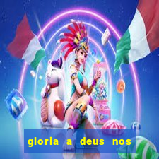 gloria a deus nos altos ceus letra